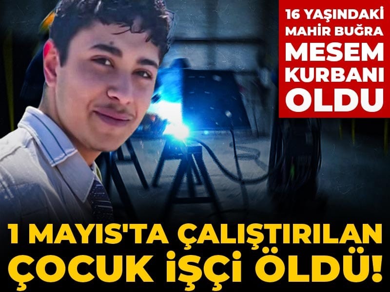 1 Mayıs’ta Çalışan 16 Yaşındaki Çocuk İşçi Elektrik Çarpması Sonucu Hayatını Kaybetti