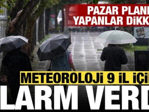 Pazar plani yapanlar dikkat meteoroloji 9 il icin sari kodlu uyari verdi 6pa4cAlw